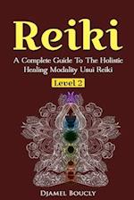 Reiki Level 2 A Complete Guide To The Holistic Healing Modality Usui Reiki Leve