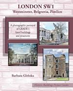 LONDON SW1 Westminster, Belgravia, Pimlico: A photographic portrayal of Grade 1 listed buildings and structures 