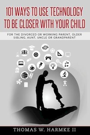 101 Ways to Use Technology to Be Closer with Your Child