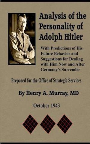Analysis of the Personality of Adolph Hitler: with Predictions of His Future Behavior and Suggestions for Dealing with Him