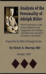 Analysis of the Personality of Adolph Hitler: with Predictions of His Future Behavior and Suggestions for Dealing with Him 