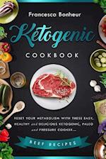 Ketogenic Cookbook: Reset your metabolism with these easy, healthy and delicious ketogenic, paleo and pressure cooker Beef recipes 