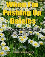When I'm Pushing Up Daisies