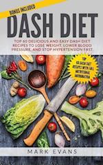 DASH Diet: Top 60 Delicious and Easy DASH Diet Recipes to Lose Weight, Lower Blood Pressure, and Stop Hypertension Fast 