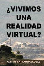 ¿vivimos Una Realidad Virtual?