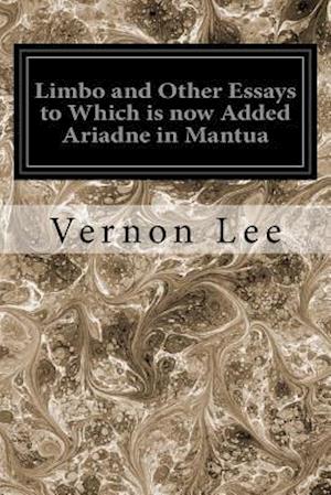 Limbo and Other Essays to Which Is Now Added Ariadne in Mantua