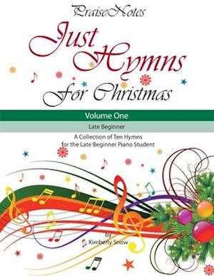 Just Hymns for Christmas (Volume 1): A Collection of Ten Easy Hymns for the Early/Late Beginner Piano Student