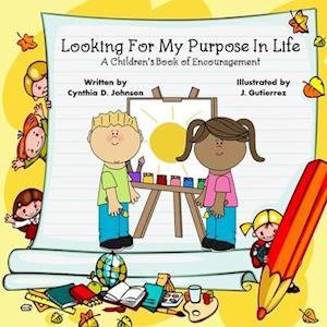 Looking For My Purpose In Life: A Children's Book of Encouragement