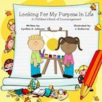 Looking For My Purpose In Life: A Children's Book of Encouragement 