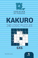 Creator of puzzles - Kakuro 240 Logic Puzzles 6x6 (Volume 1)