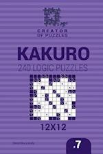 Creator of puzzles - Kakuro 240 Logic Puzzles 12x12 (Volume 7)
