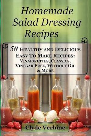 Homemade Salad Dressing Recipes 50 Healthy and Delicious Easy to Make Recipes