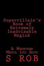 Supervillain's Book of Extremely Inadvisable Magick