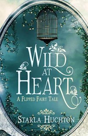 Wild at Heart: A Flipped Fairy Tale