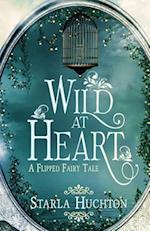 Wild at Heart: A Flipped Fairy Tale 