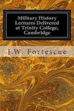 Military History Lectures Delivered at Trinity College, Cambridge