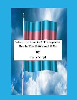What It Is Like as a Transgender Boy in the 1960?s and 1970s
