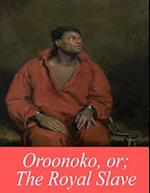 Oroonoko, Or; The Royal Slave