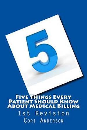 Five Things Every Patient Should Know about Medical Billing (1st Revision)