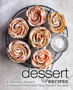 Dessert Recipes: A Delicious Dessert Cookbook Filled with Easy Dessert Recipes 