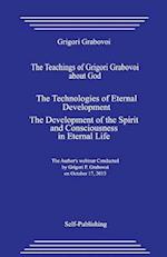 The Teachings of Grigori Grabovoi about God. the Technologies of Eternal Development. the Development of the Spirit and Consciousness in Eternal Life.