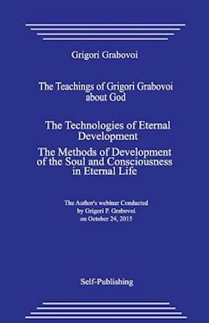 The Teachings of Grigori Grabovoi about God. the Technologies of Eternal Development. the Methods of Development of the Soul and Consciousness in Eter