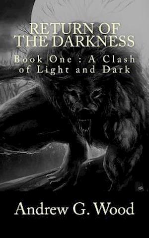 Return of the Darkness: Book One : A Clash of Light and Dark