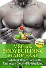 Vegan Bodybuilding Made Easy: The 4-Week Dream Body with Raw Vegan Diet and Bodybuilding 