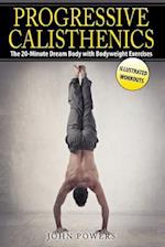 Progressive Calisthenics: The 20-Minute Dream Body with Bodyweight Exercises 