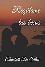 Regalame Tus Besos