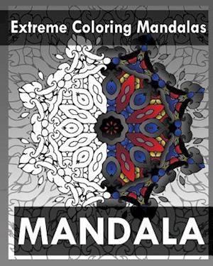 Extreme Coloring Mandalas (for Balance, Harmony and Spiritual Well-Being)