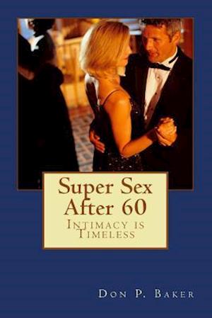 Super Sex After 60 - Intimacy Is Timeless