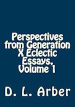 Perspectives from Generation X Eclectic Essays, Volume 1