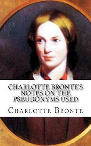 Charlotte Bronte's Notes on the Pseudonyms Used