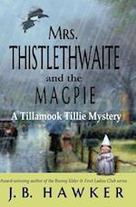 Mrs. Thistlethwaite and the Magpie: A Tillamook Tillie Mystery 
