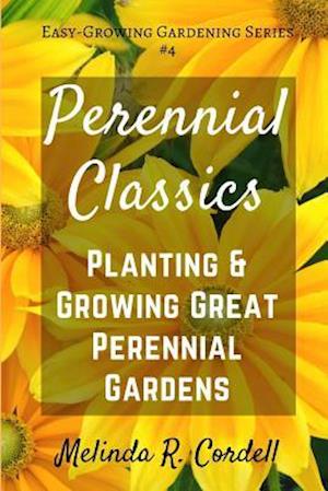 Perennial Classics: Planting & Growing Great Perennial Gardens