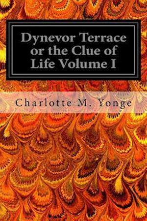 Dynevor Terrace or the Clue of Life Volume I