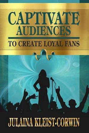 Captivate Audiences to Create Loyal Fans