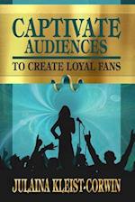 Captivate Audiences to Create Loyal Fans