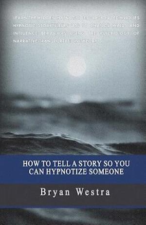 How to Tell a Story So You Can Hypnotize Someone