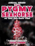 THE PYGMY SEAHORSE Do Your Kids Know This?