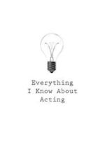 Everything I Know about Acting