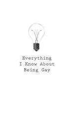 Everything I Know about Being Gay