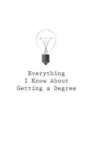 Everything I Know about Getting a Degree
