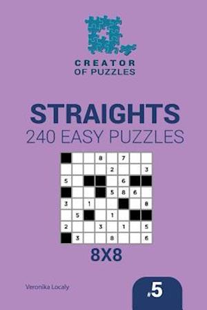 Creator of puzzles - Straights 240 Easy Puzzles 8x8 (Volume 5)
