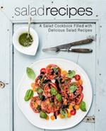 Salad Recipes: A Salad Cookbook Filled with Delicious Salad Recipes 