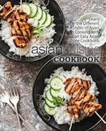 Asian Cuisine Cookbook: Learn the Different Styles of Asian Cooking with an Easy Asian Cuisine Cookbook 