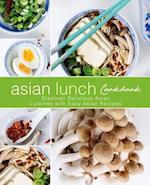 Asian Lunch Cookbook: Discover Delicious Asian Lunches with Easy Asian Recipes 