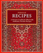 Persian Recipes: A Persian Cookbook Filled with Authentic Persian Recipes 
