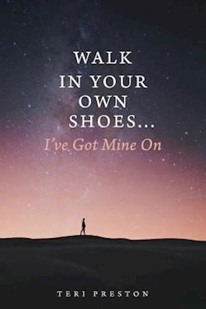 Walk in Your Own Shoes...I've Got Mine on